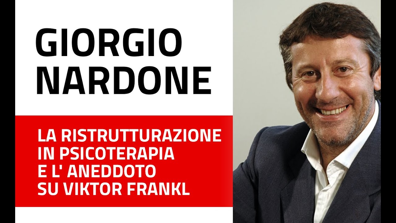 Giorgio Nardone - La ristrutturazione in Psicoterapia e l' aneddoto su Viktor Frankl