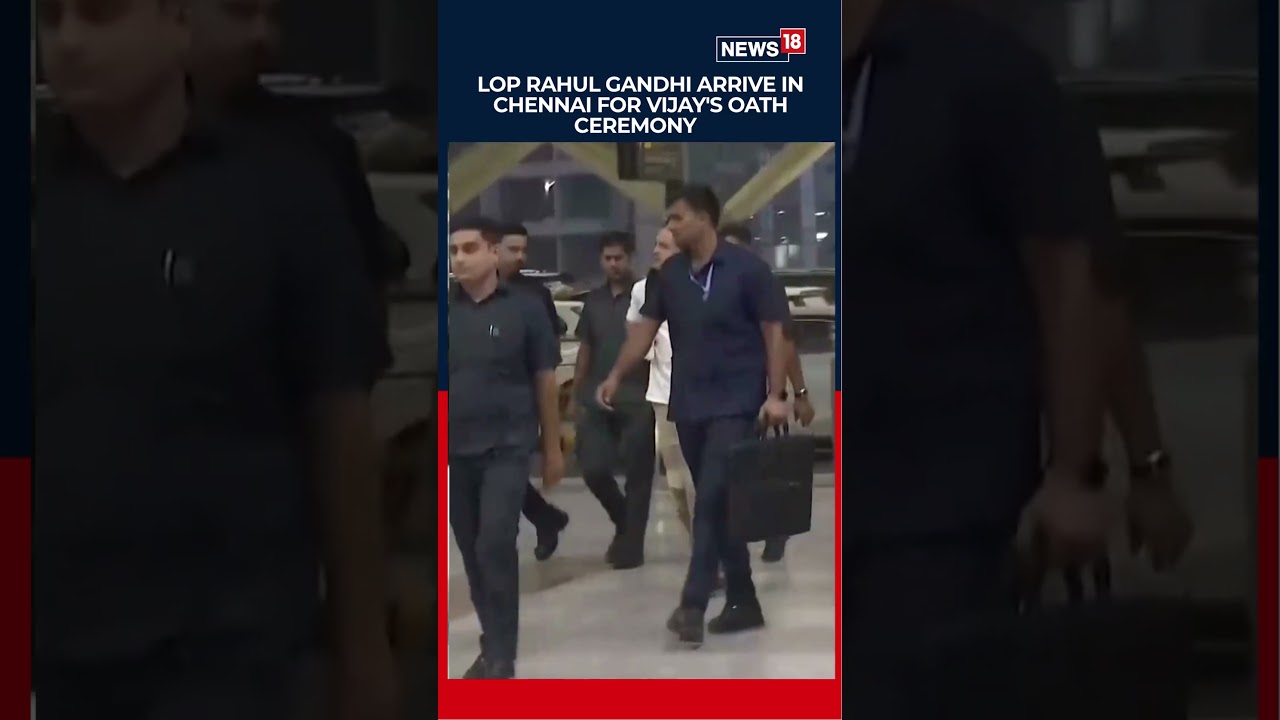 Leader Of Opposition Rahul Gandhi Arrives In Chennai For Vijay&rsquo;s Tamil Nadu Oath Ceremony | N18S