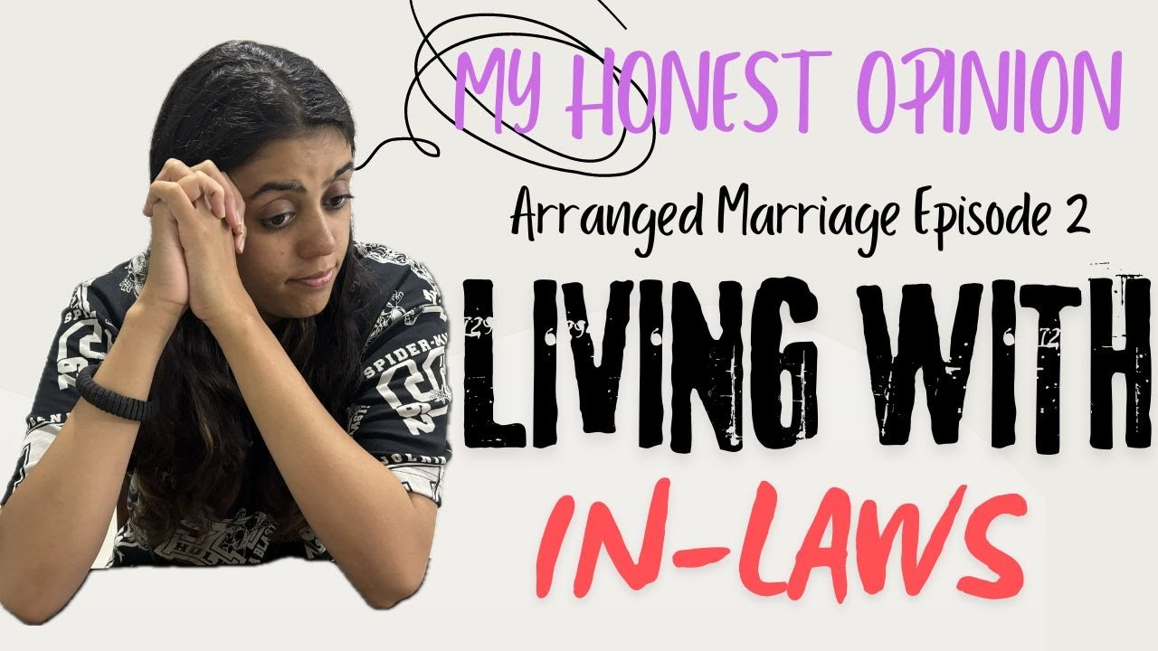 Arranged Marriage Ep2: Living with in-laws