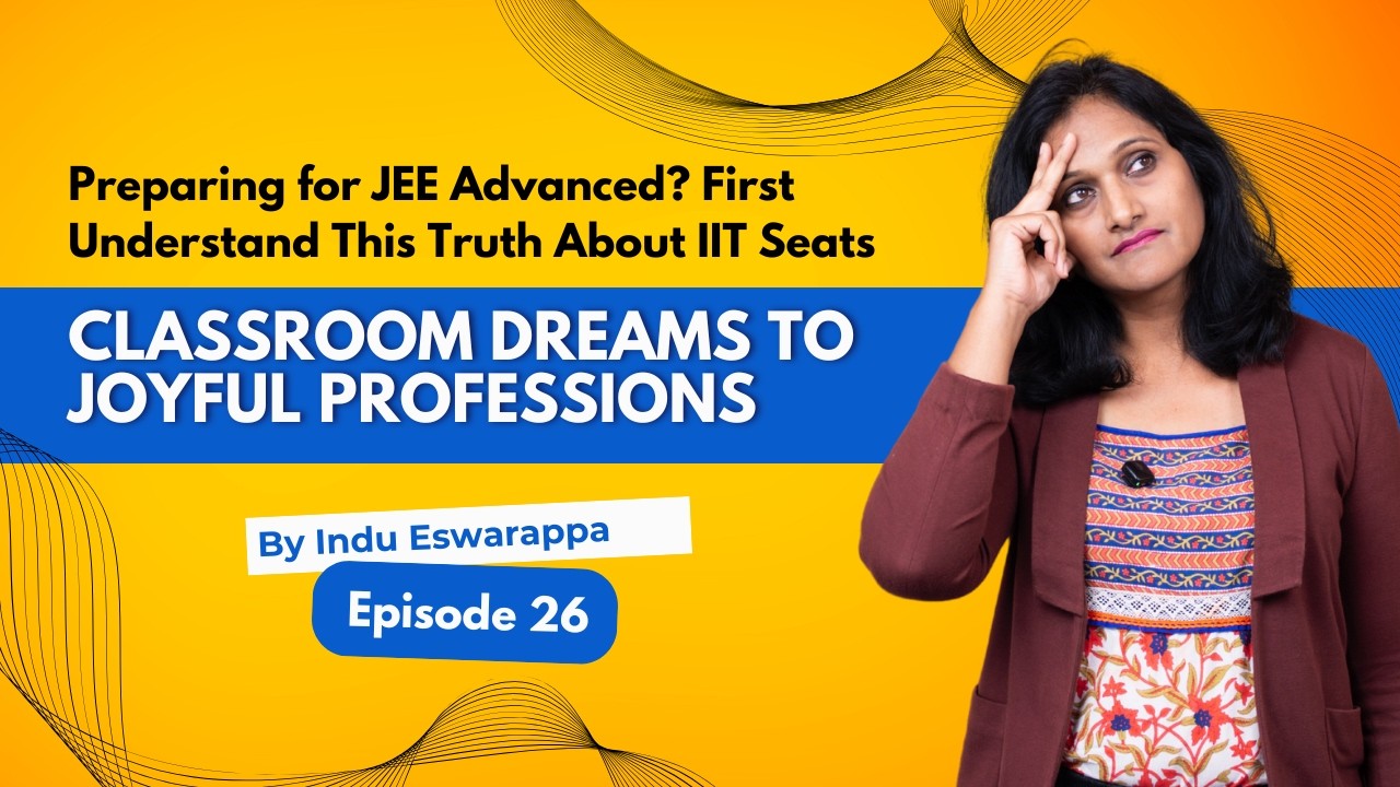 Preparing for JEE Advanced? First Understand This Truth  | Classroom Dreams to Joyful Professions