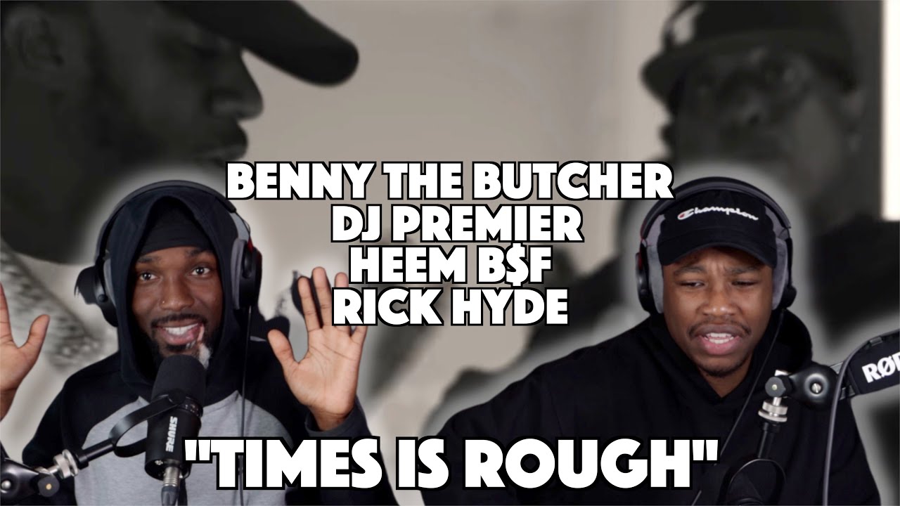 Benny the Butcher, DJ Premier, Heem B$F & Rick Hyde - Times Is Rough | FIRST REACTION/REVIEW