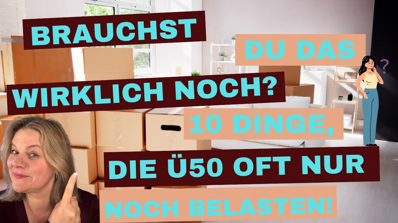 Brauchst Du das wirklich noch? 10 Dinge, die Ü50 oft nur noch belasten!