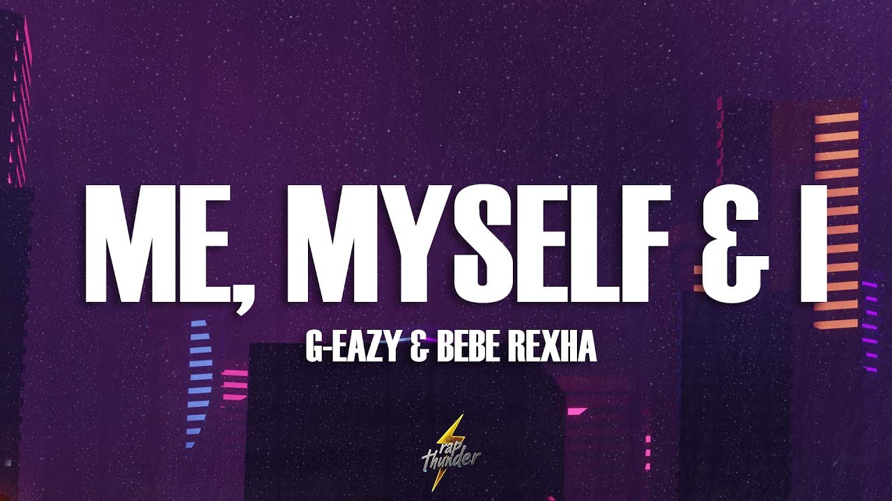 G-Eazy & Bebe Rexha - Me, Myself & I (Lyrics)