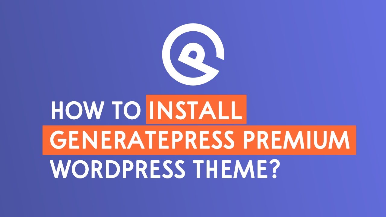 How to install GeneratePress Premium WordPress Theme? - GeneratePress Tutorial | WPLogout