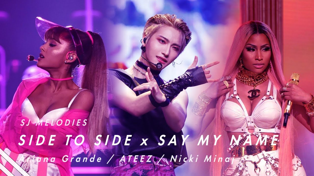 Side to Side x Say my Name - Ariana Grande / Nicki Minaj / Ateez