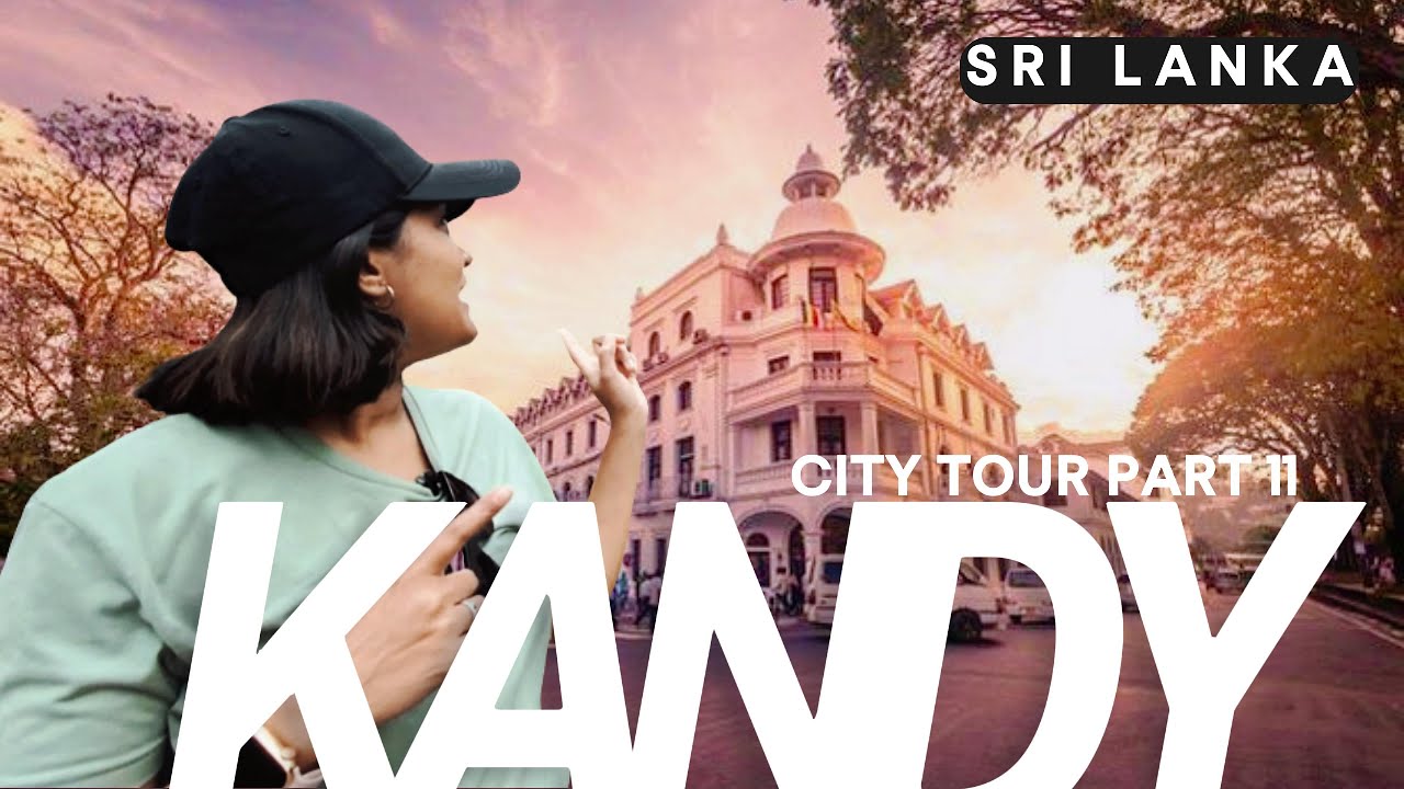 Explore The Beauty Of Kandy City  - The Most Stunning City Tour In Sri Lanka! | මහනුවර #kandy