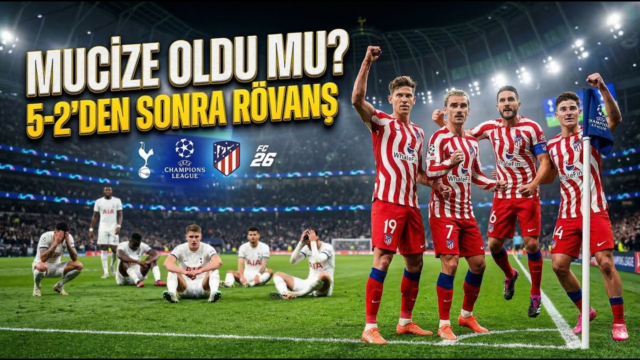 Tottenham Mucize Peşinde! Atletico 5-2 Avantajla Geldi | FC26 R&ouml;vanş Sim&uuml;lasyonu