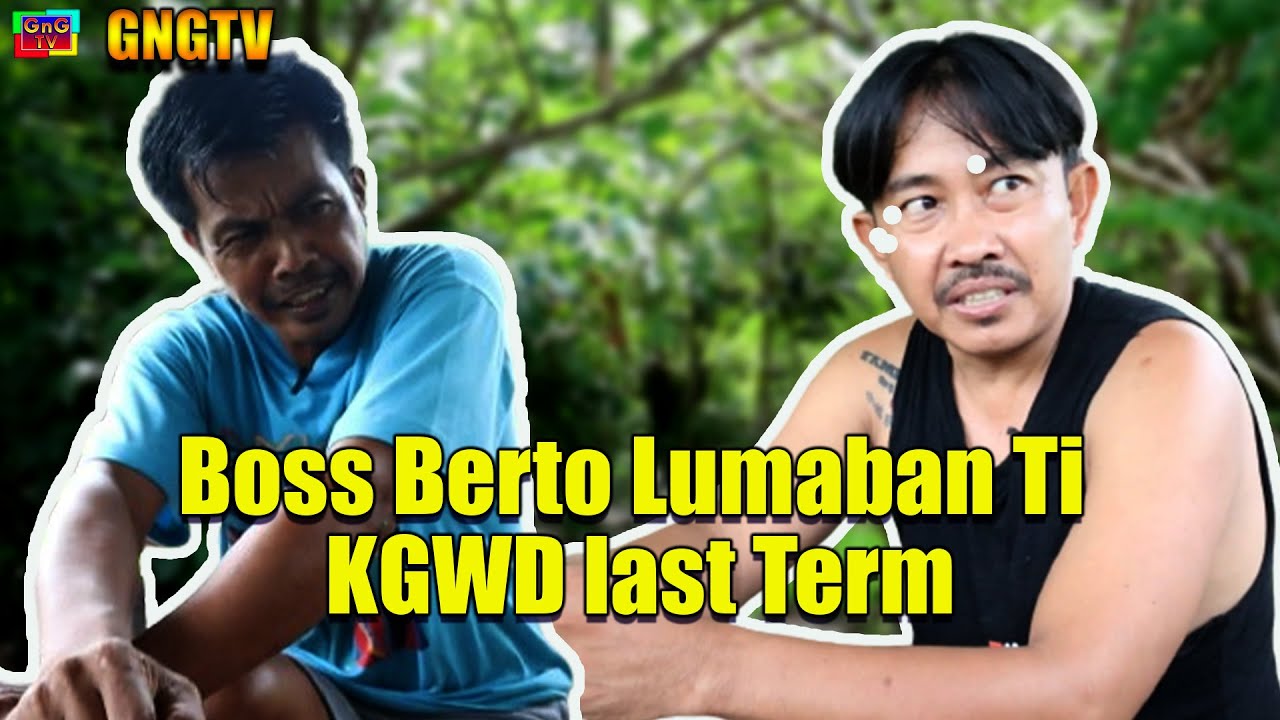 Boss Berto Lumaban Ti KGWD last Term
