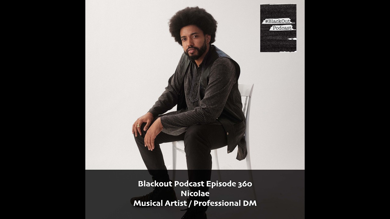 Blackout Podcast Episode 360: Nicolae - Musical Artist / Professional DM