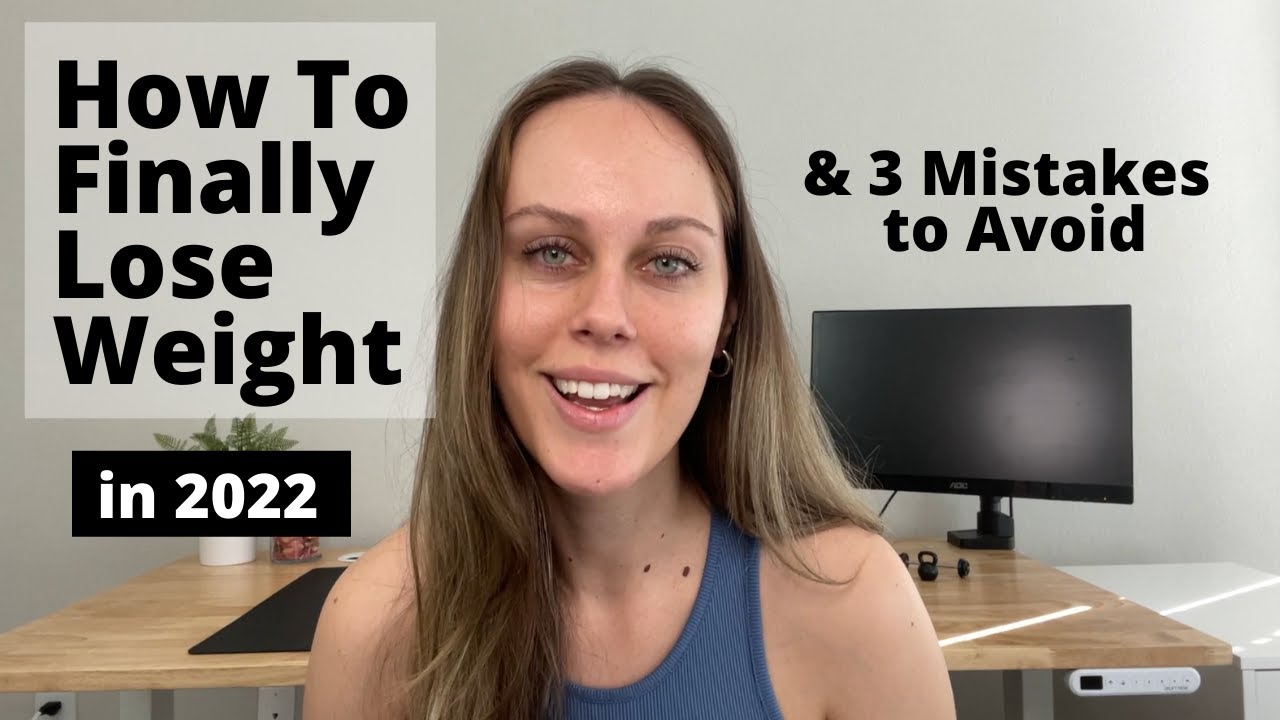 How To Finally Lose Weight in 2022 | 3 Mistakes to Avoid & What to Do Instead
