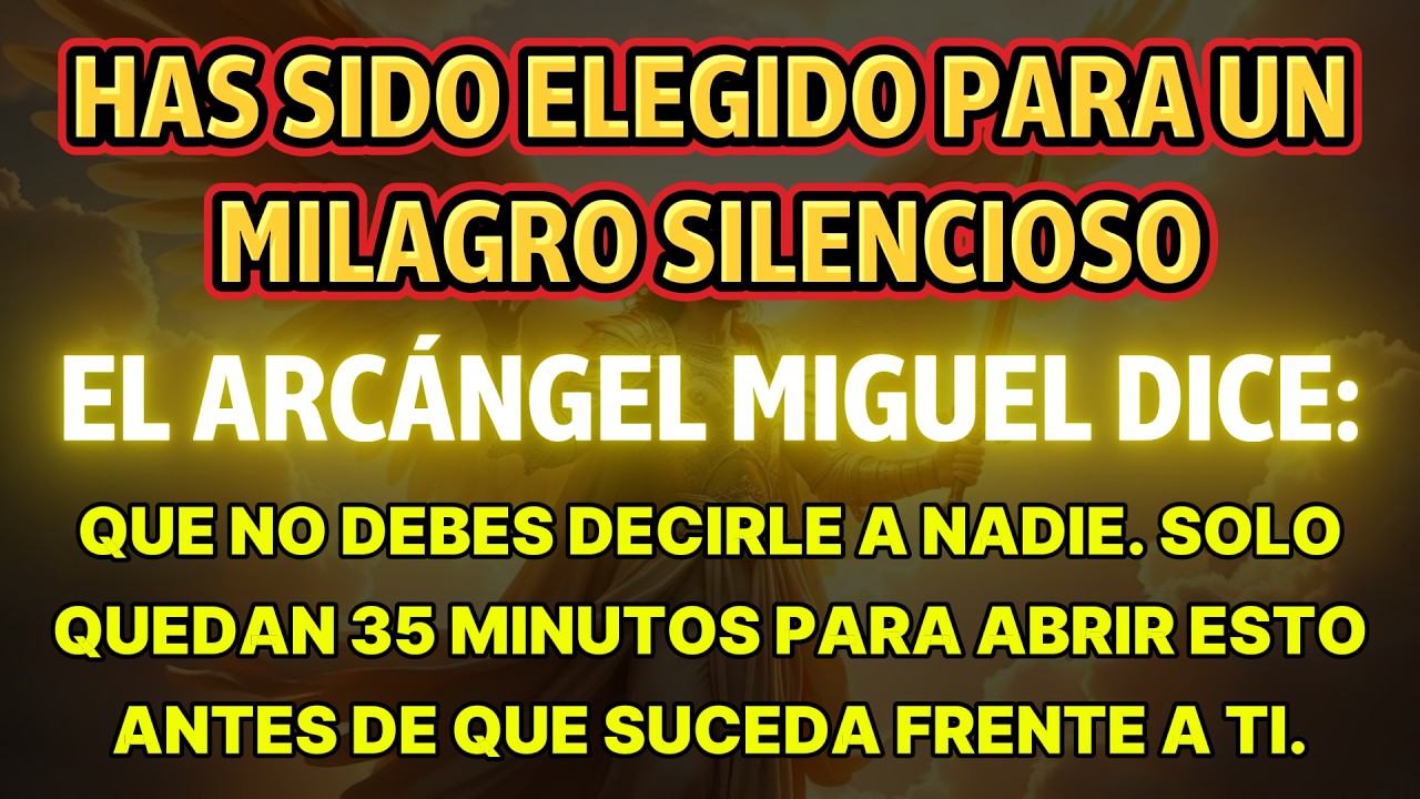 Has Sido Elegido Para Un Milagro Silencioso, Miguel Dice Que No Debes Contarlo A Nadie. Solo Hay 35