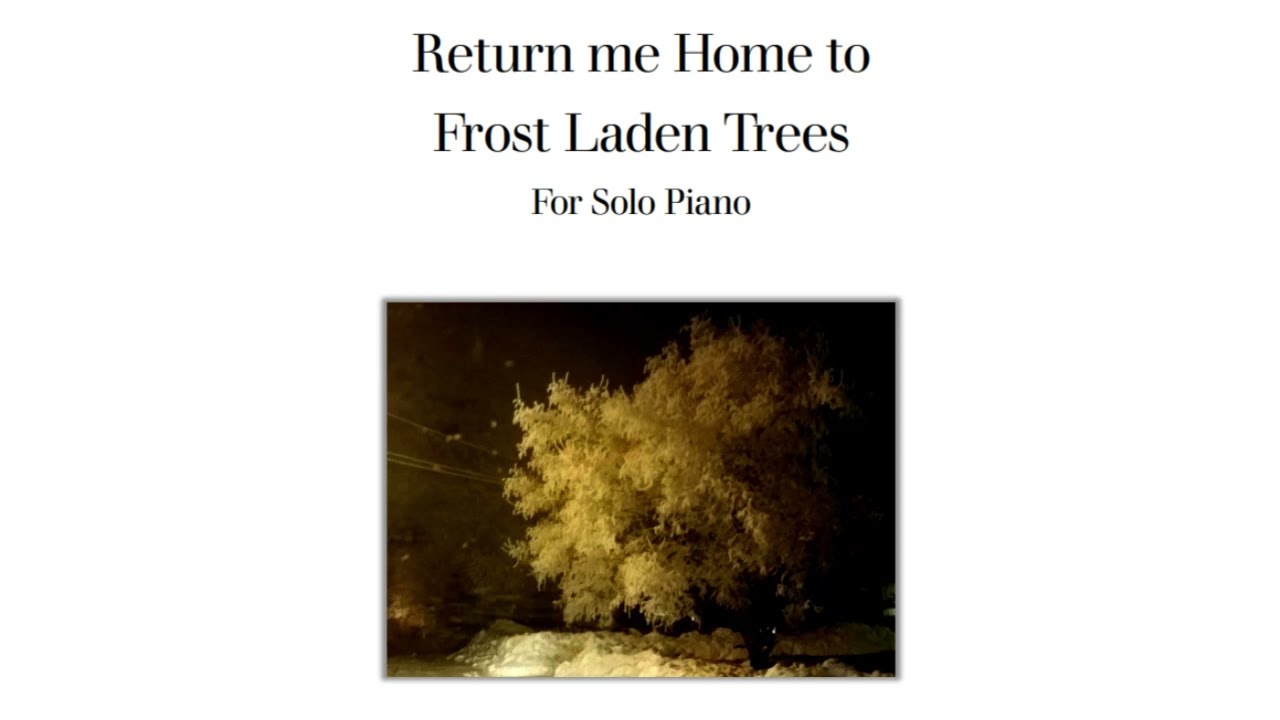 Return Me Home to Frost Laden Trees for Solo Piano