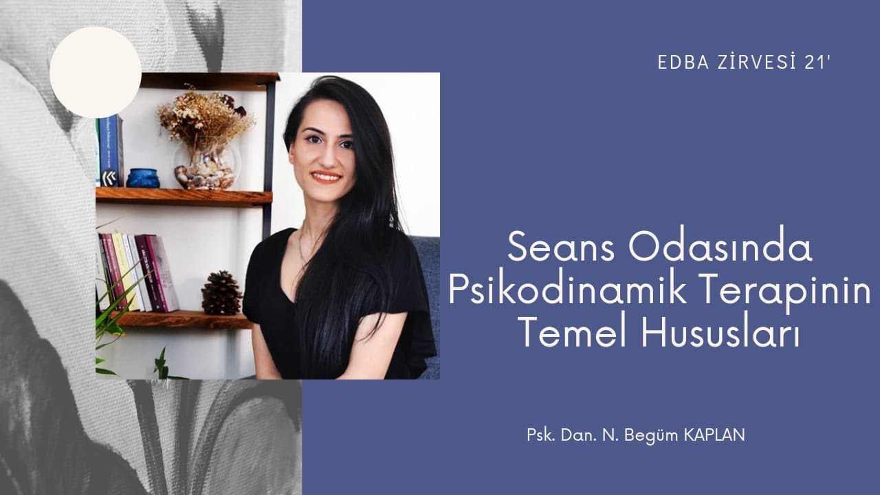 Seans Odasında Psikodinamik Terapinin Temel Hususları (EDBA Zirvesi 21')