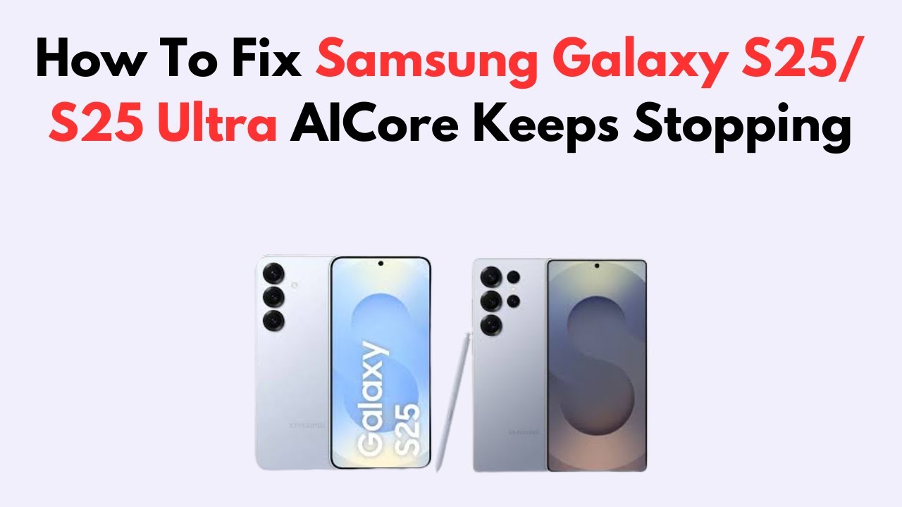 How To Fix Samsung Galaxy S25/ S25 Ultra AICore Keeps Stopping