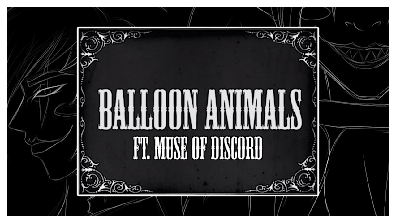 Balloon Animals ft. Muse of Discord (A Creepypasta Themed Song)