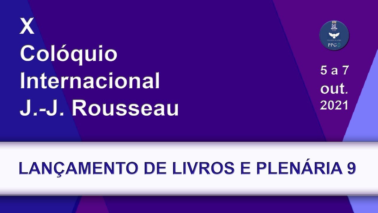 21ªS - X COLÓQUIO INTERNACIONAL J.-J. ROUSSEAU: Respeito à liberdade e à vida [MESA PLENÁRIA 9]