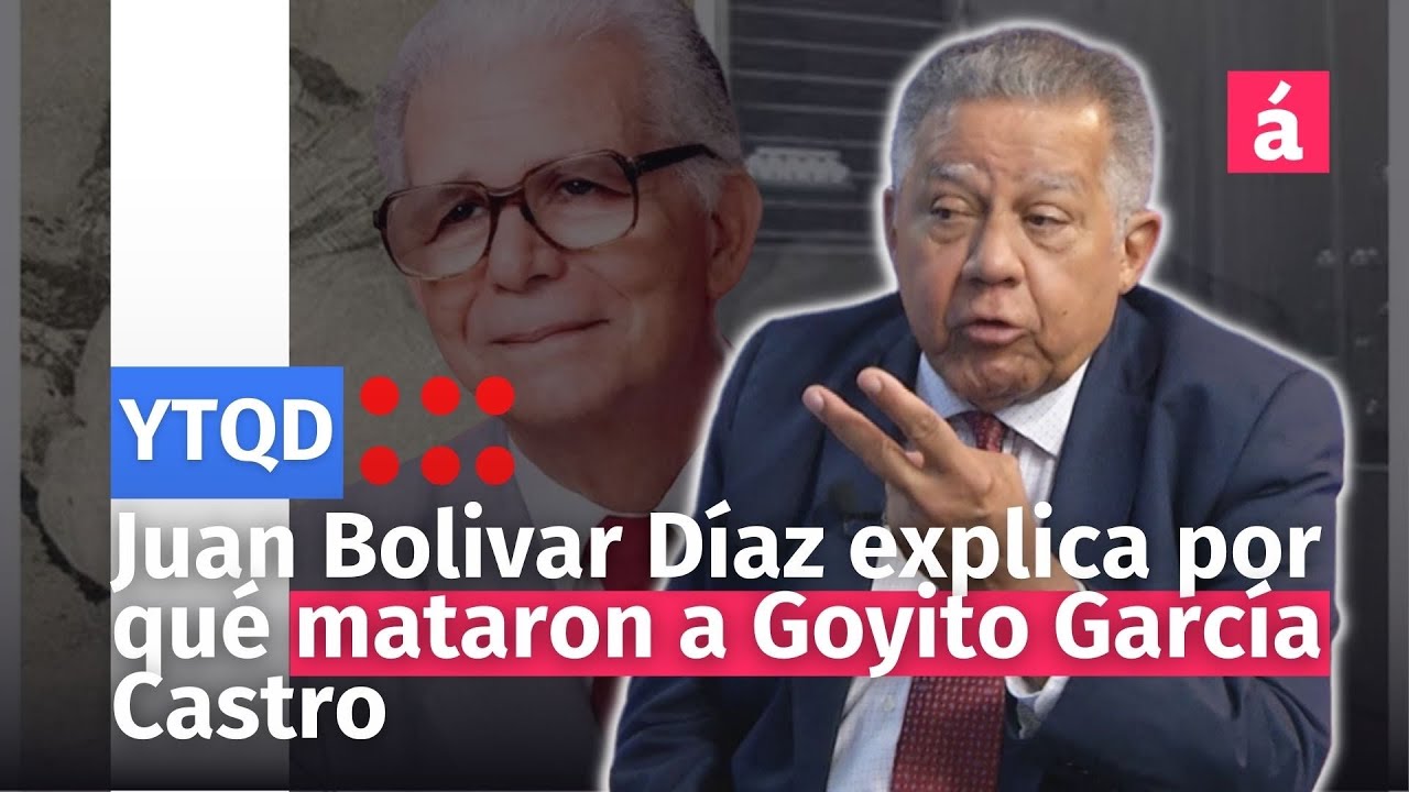 Juan Bolivar Díaz explica por qué mataron a Goyito García Castro