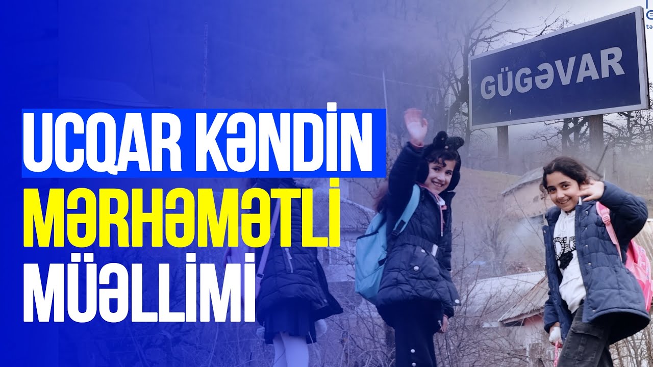 Ucqar kəndin mərhəmətli müəllimi