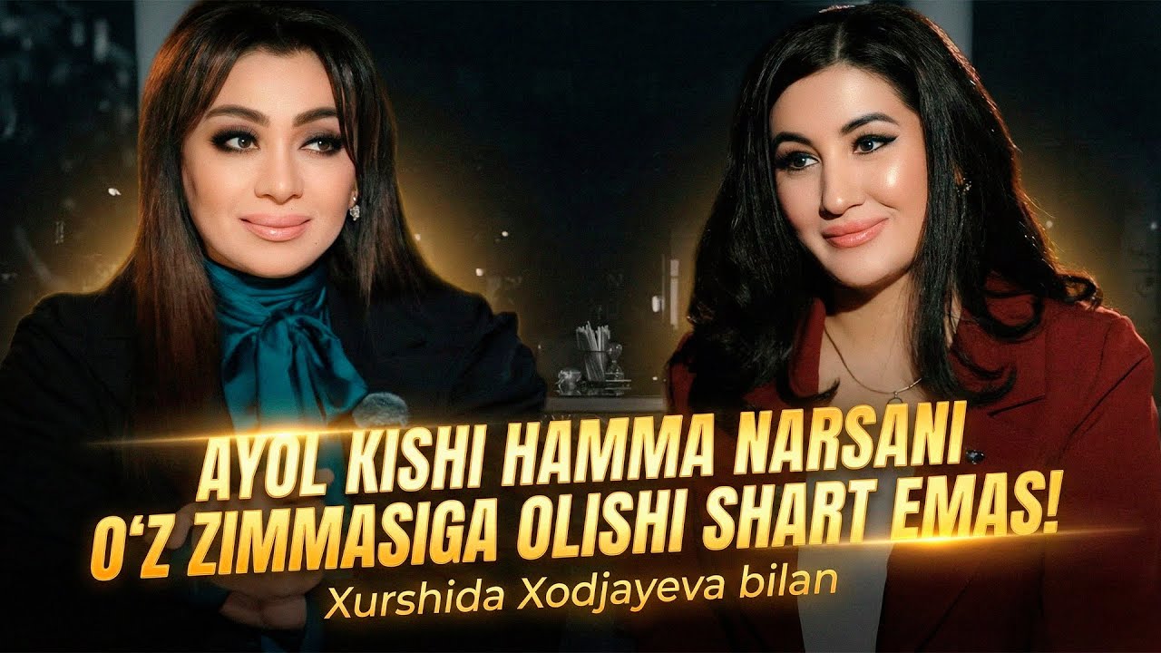 Xurshida Xodjayeva: Ayol kishi hamma narsani o'z zimmasiga olishi shart emas!