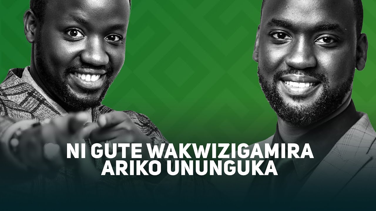 🔴LIVE: Nigute wakizigamira ukanunguka icyarimwe