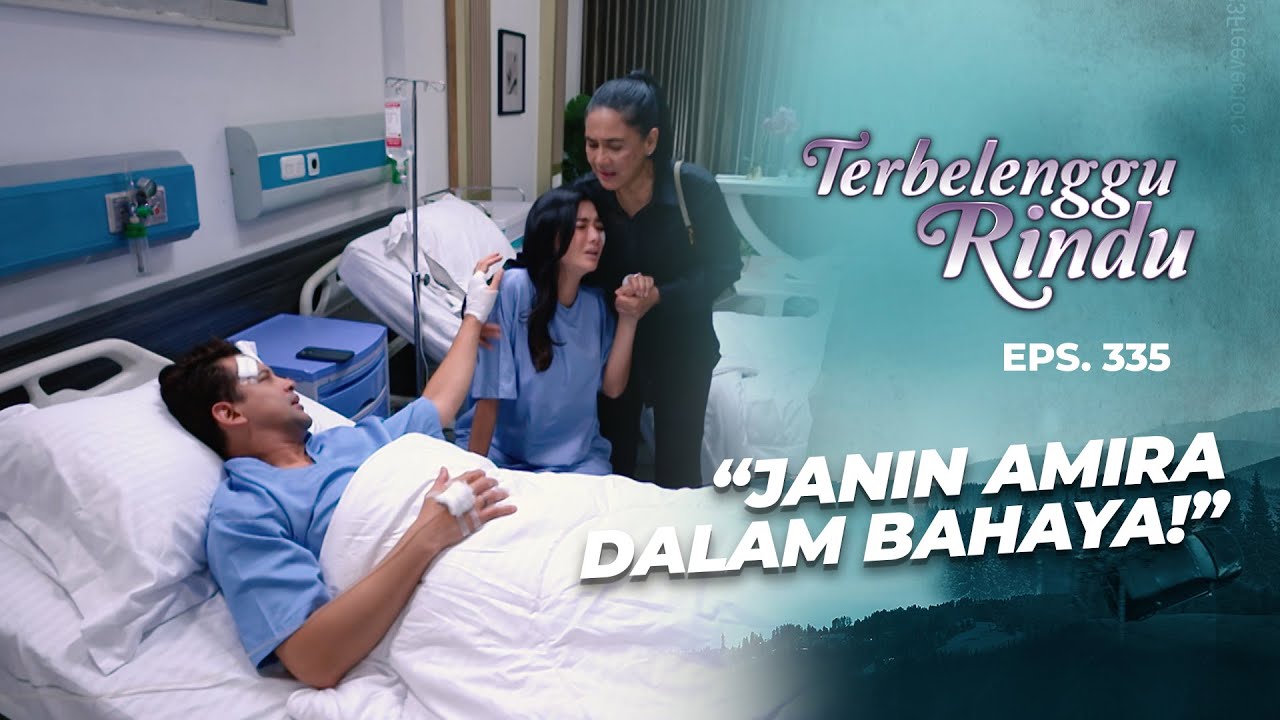 MAKIN KRITIS! Apakah Benar Amira Kehilangan Janinnya?? | TERBELENGGU RINDU | EPS. 335 (3/3)