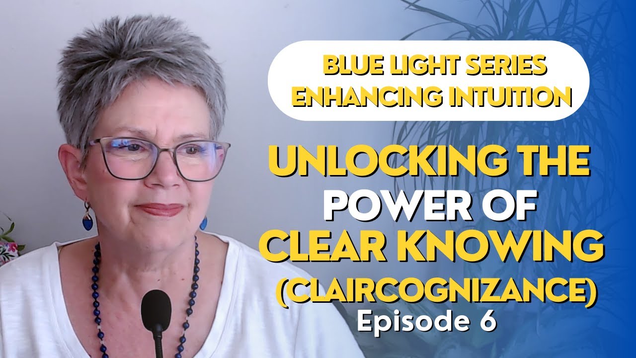 Intuitive Knowing - Unlocking the Power of Claircognizance Ep 6