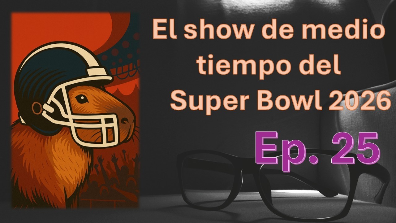 El Show de medio tiempo del super bowl 2026  EP25