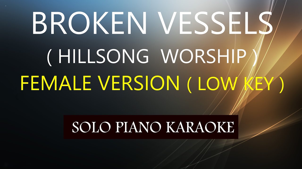 BROKEN VESSELS ( FEMALE VERSION ) ( LOWER KEY / C