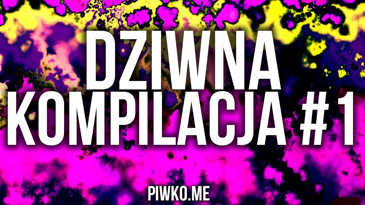 Dziwna kompilacja #1 - Piwko.me