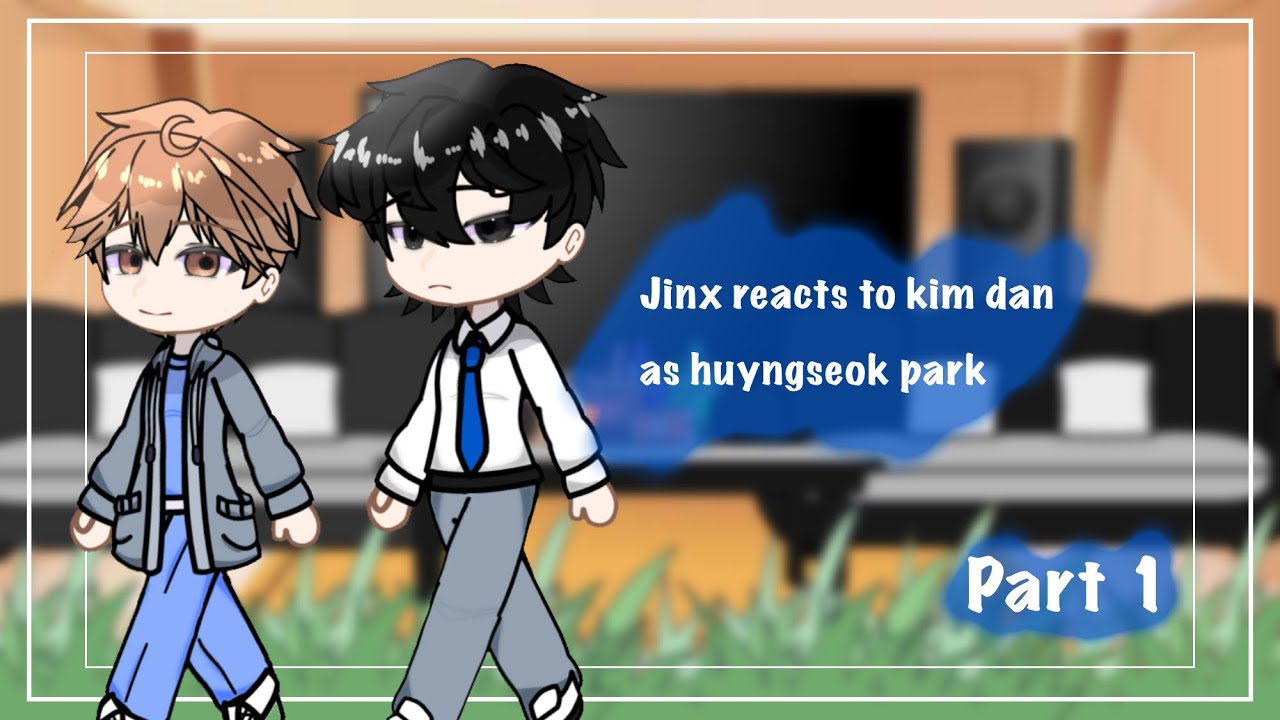 “Jinx reacts to Kim Dan as Daniel Park” Part1/? Read the description