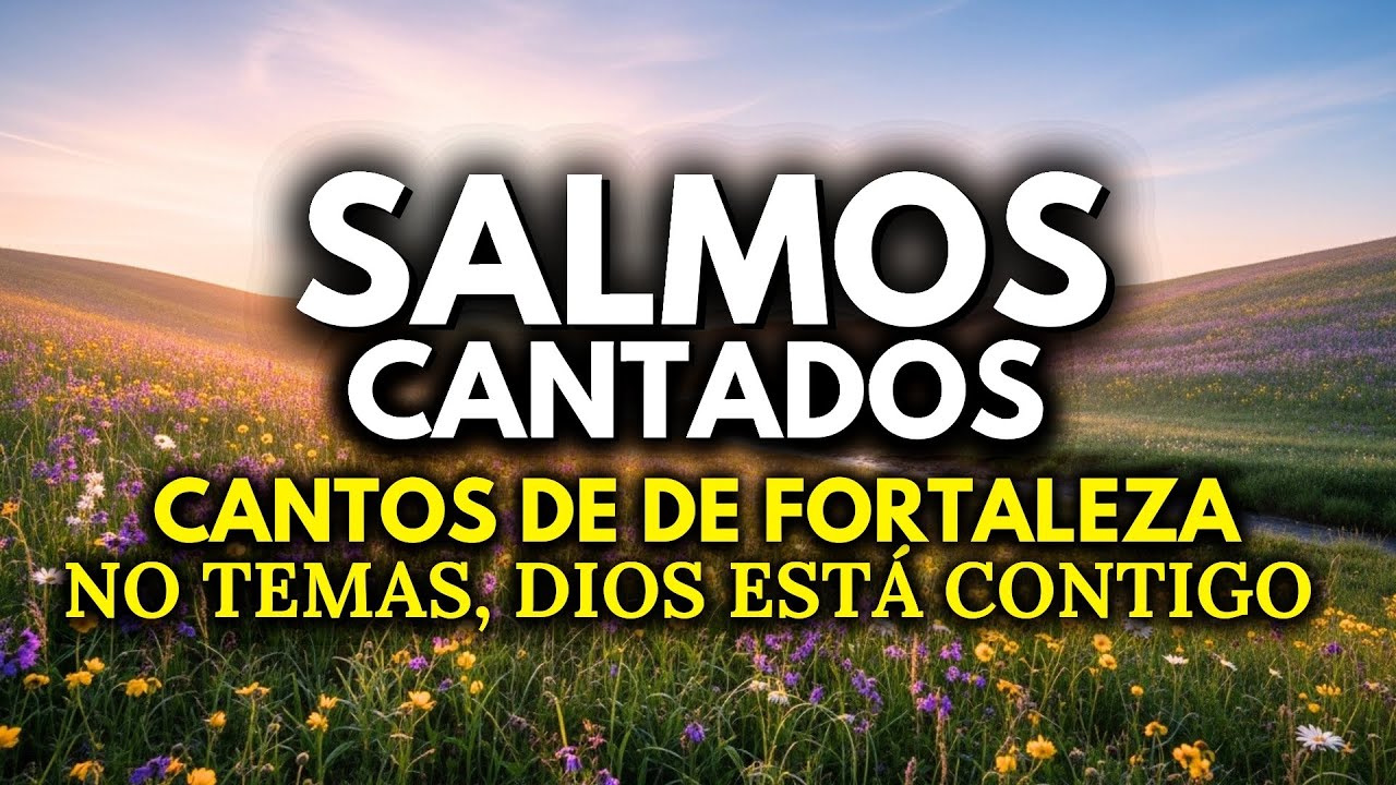 1 Hora de Salmos Cantados de Fortaleza | No Temas, Dios Está Contigo