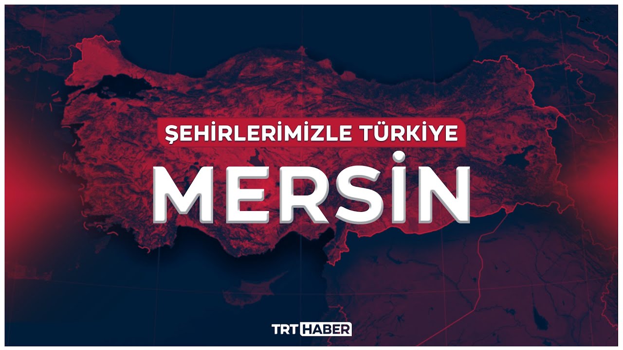 Şehirlerimizle Türkiye - MERSİN