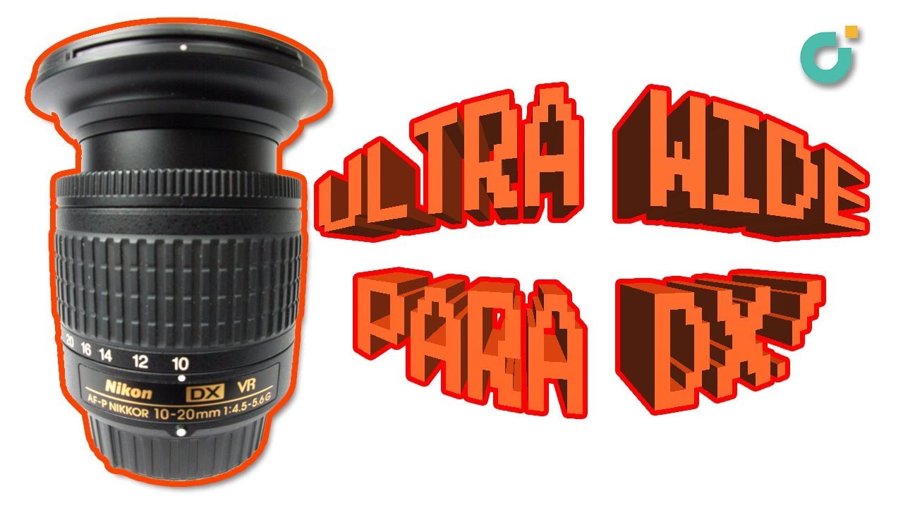 NIKON: AF-P DX 10-20mm VR / Ultra Gran Angular sin gastar demasiado