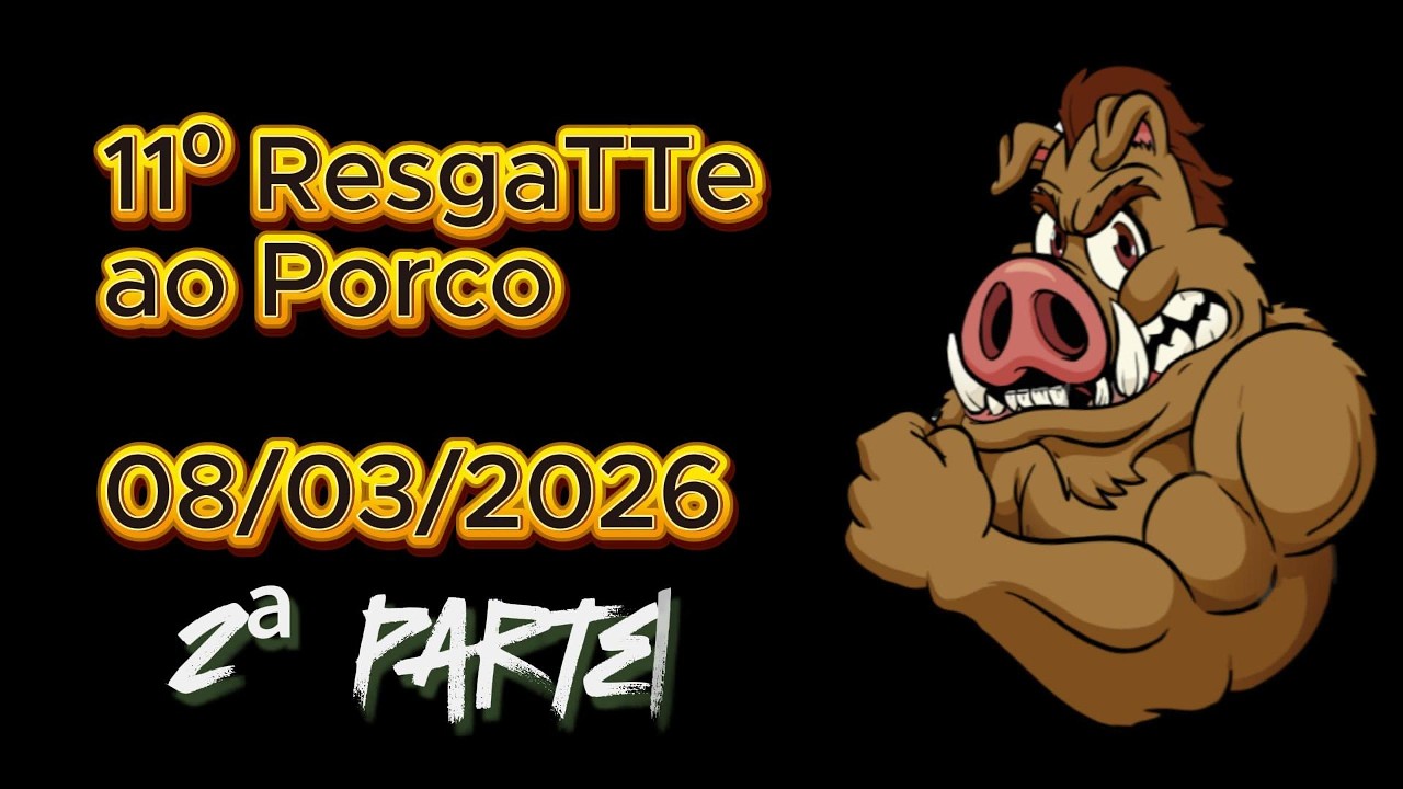11º ResgaTTe ao Porco 08/03/2026 - Parte 2