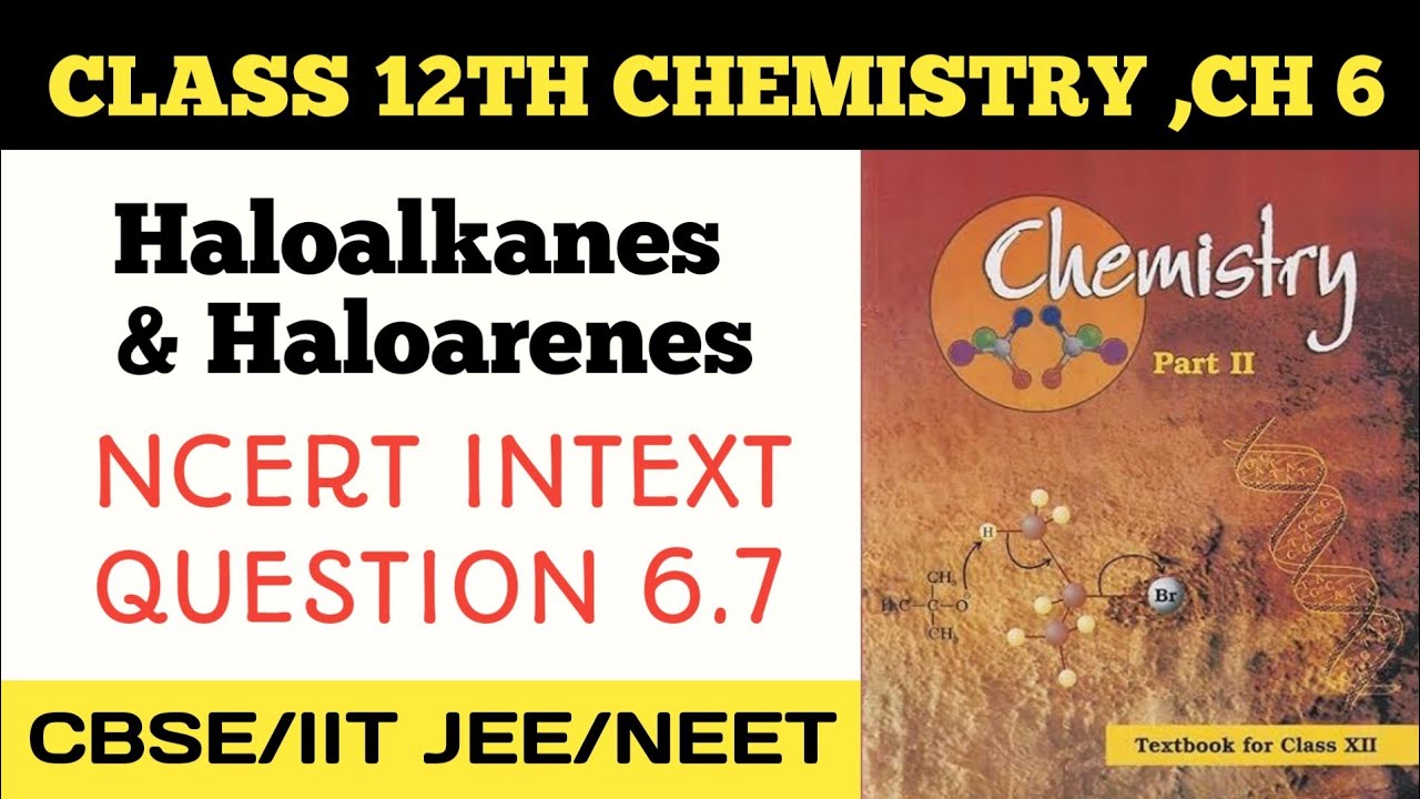 INTEXT QUESTION 6.7, HALOALKANES AND HALOARENES CLASS 12TH CHEMISTRY NCERT SOLUTIONS 