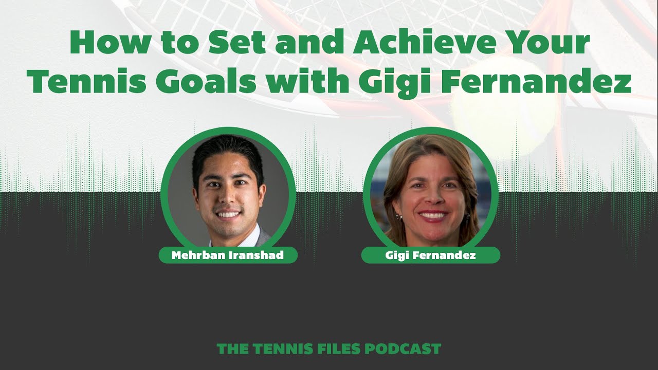 How to Set and Achieve Your Tennis Goals with Gigi Fernandez - Episode 206