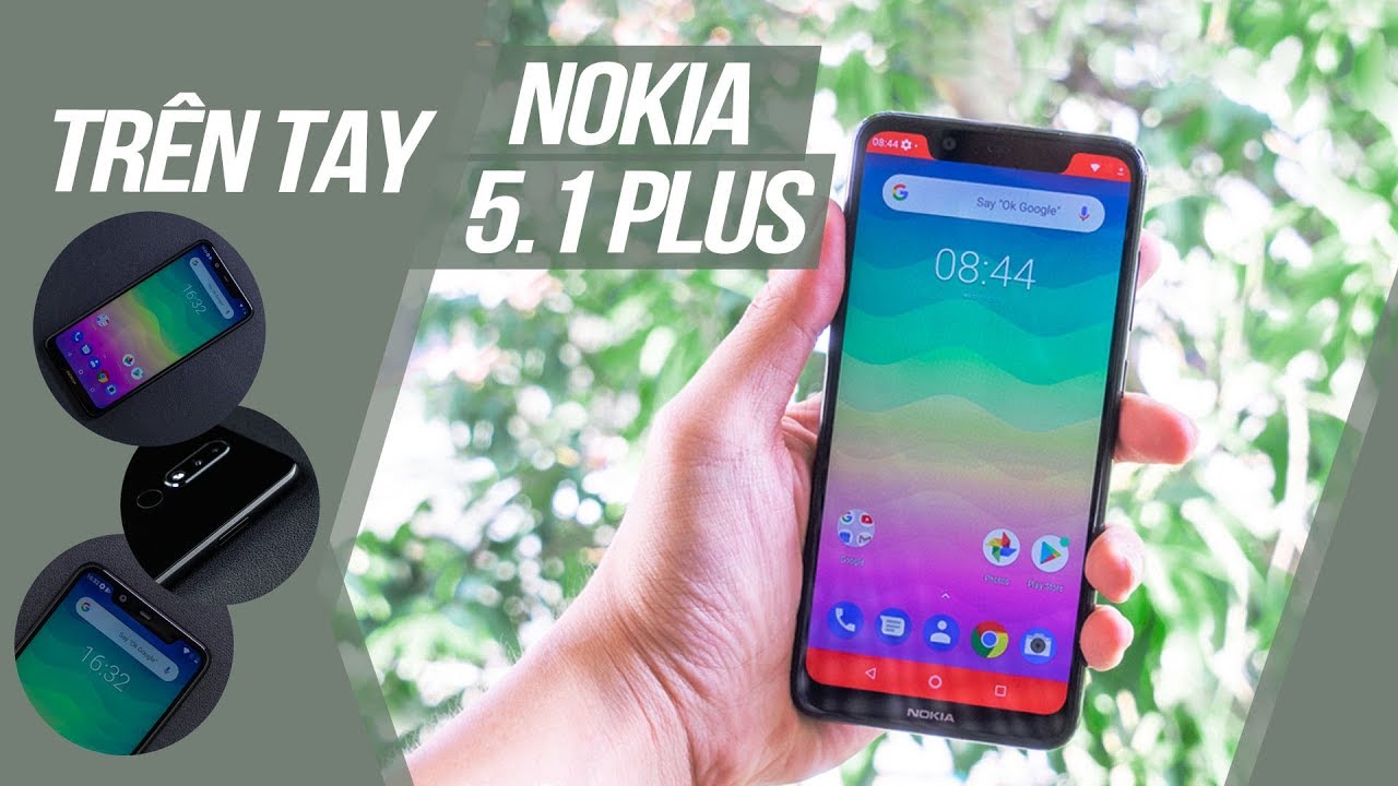 Trên tay Nokia 5.1 Plus: Hiện đại hơn, thời trang hơn, giá chỉ 4,7 triệu