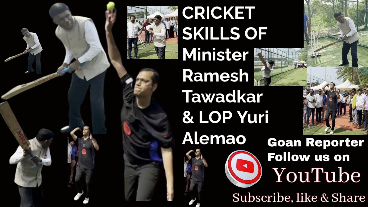 Goan Reporter::: Watch CRICKET SKILLS OF Sports Minister Ramesh Tawadkar & LOP Yuri Alemao
