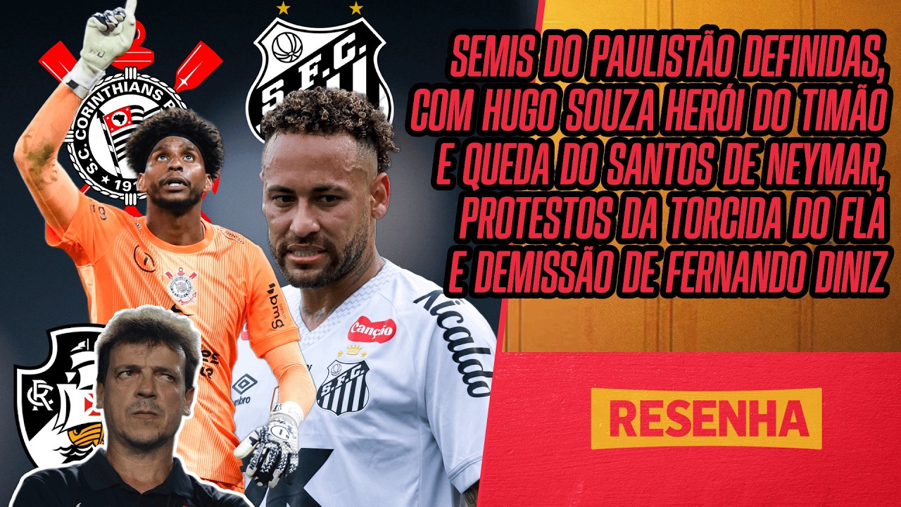 RESENHA DA RODADA AO VIVO: SEMI DO PAULISTÃO, HUGO HERÓI, NEYMAR ELIMINADO, DINIZ DEMITIDO E MAIS!