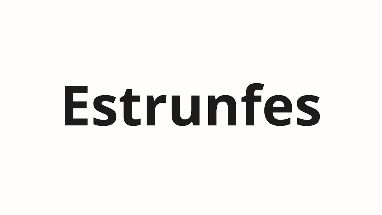 Как произносить Estrunfes