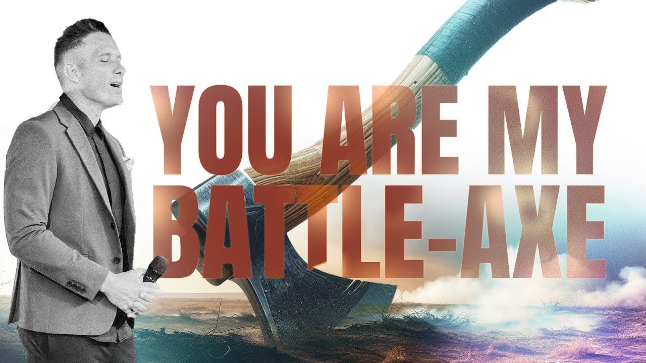 You Are My Battle-Axe