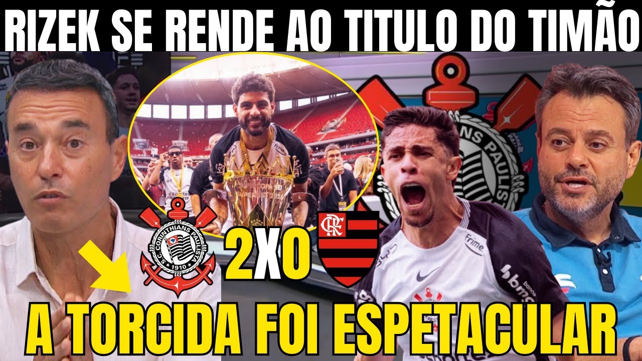 RIZEK FAZ EXCELENTE ANÁLISE DO TITULO DO CORINTHIANS NA SUPERCOPA DO BRASIL! TORCIDA CARREGA O TIME!
