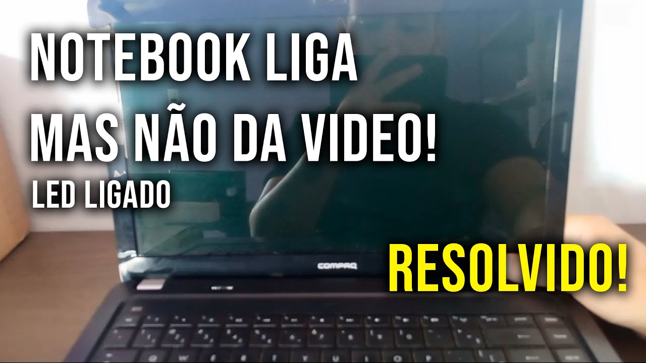 NOTEBOOK LIGA LED MAS NÃO DÁ VIDEO RESOLVIDO! TUTORIAL 2025