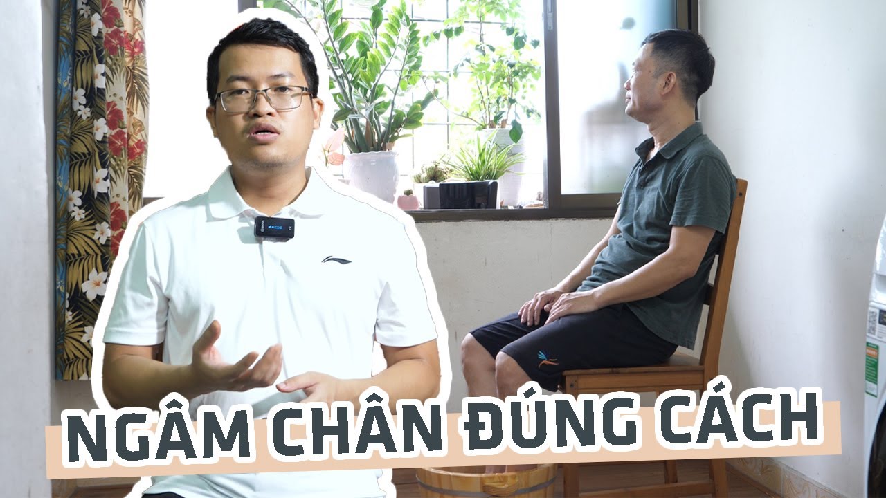 Hướng dẫn ngâm chân đúng cách và tìm hiểu một số lợi ích đối với sức khỏe của việc ngâm chân