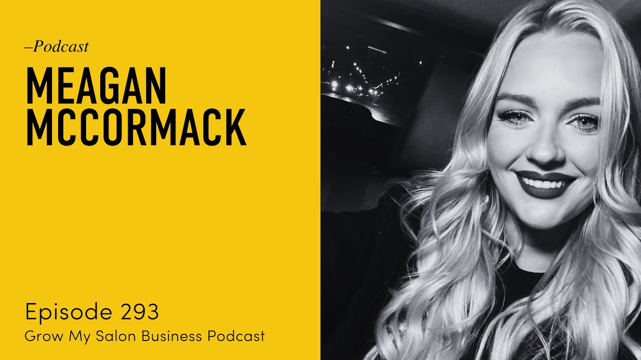 293 Reinventing Success: Why salons need to constantly evolve with Meagan McCormack