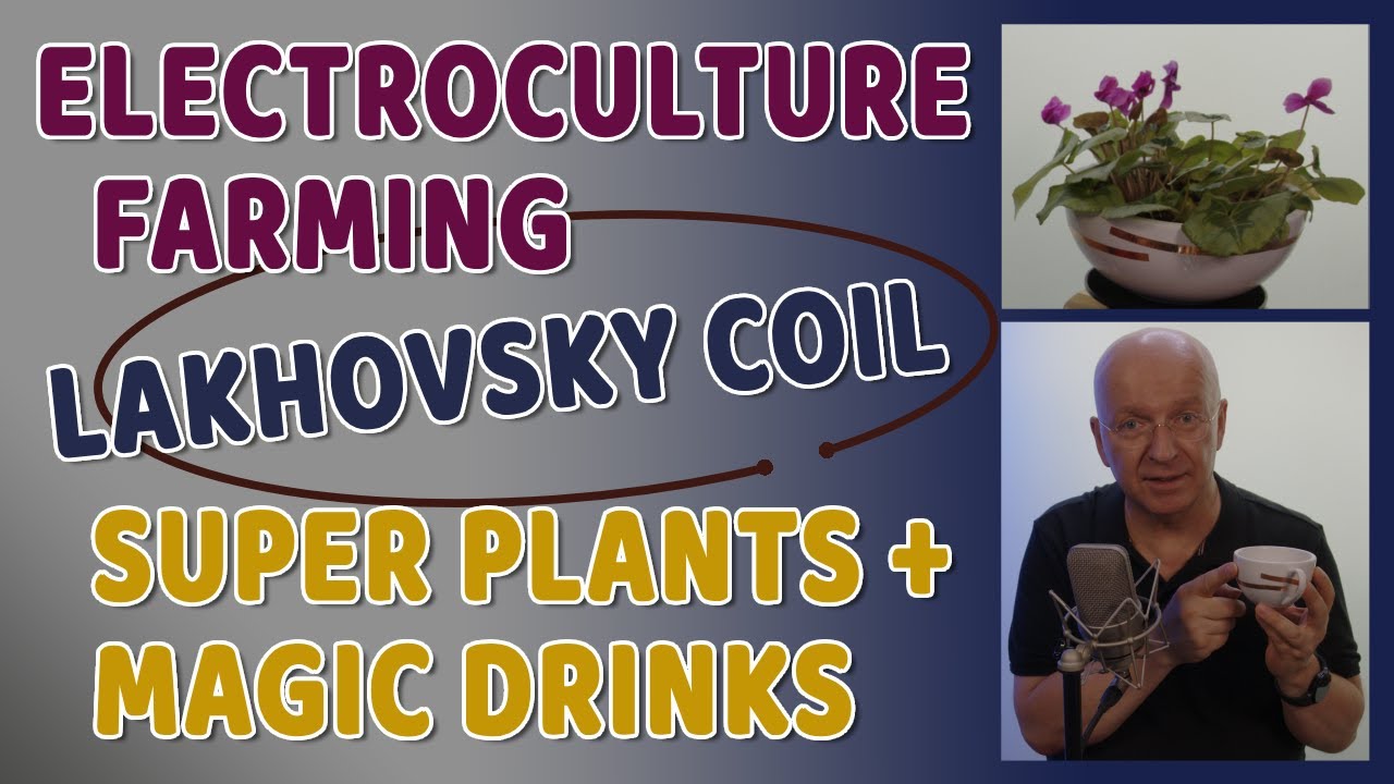 Electroculture Farming: Super Plants & Magic Drinks With The Lakhovsky Coil