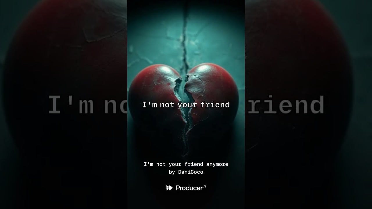 I'm not your friend anymore