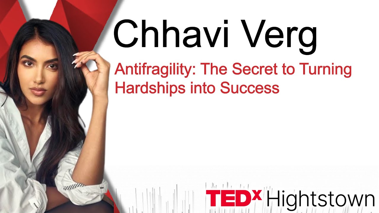Antifragility: The Secret to Turning Hardships into Success | Chhavi Verg | TEDxHightstown