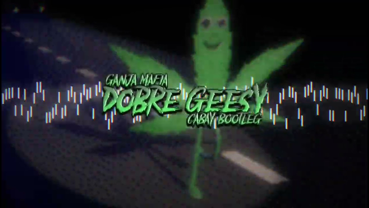 GANJA MAFIA - DOBRE GEESY [CABAY BOOTLEG]