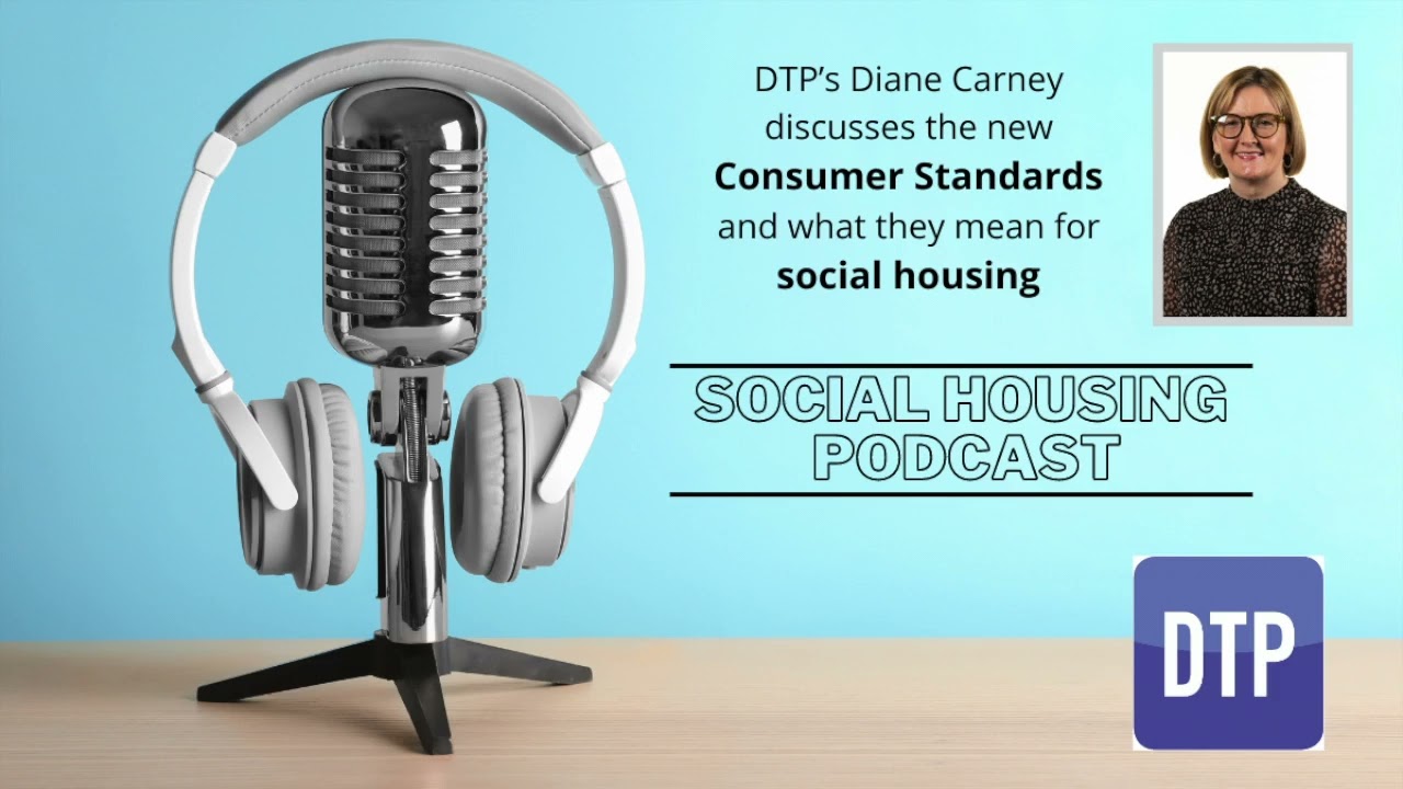DTP Social Housing Podcast - The new Consumer Standards